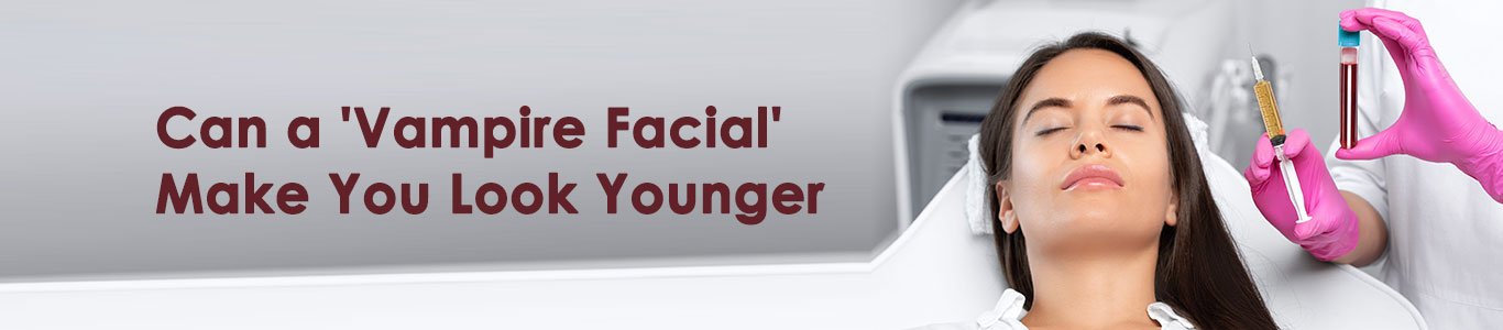 Can a Vampire Facial Make You Look Younger