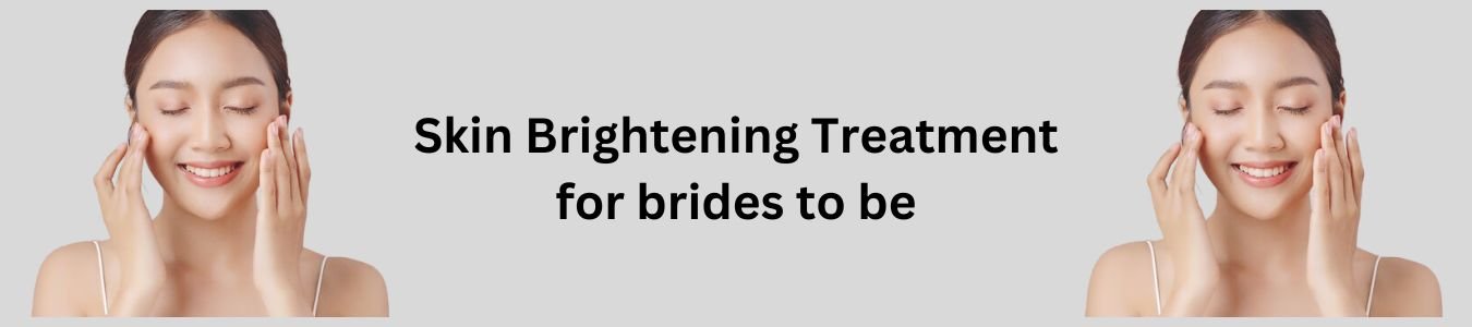 Skin brightening treatment for brides to be