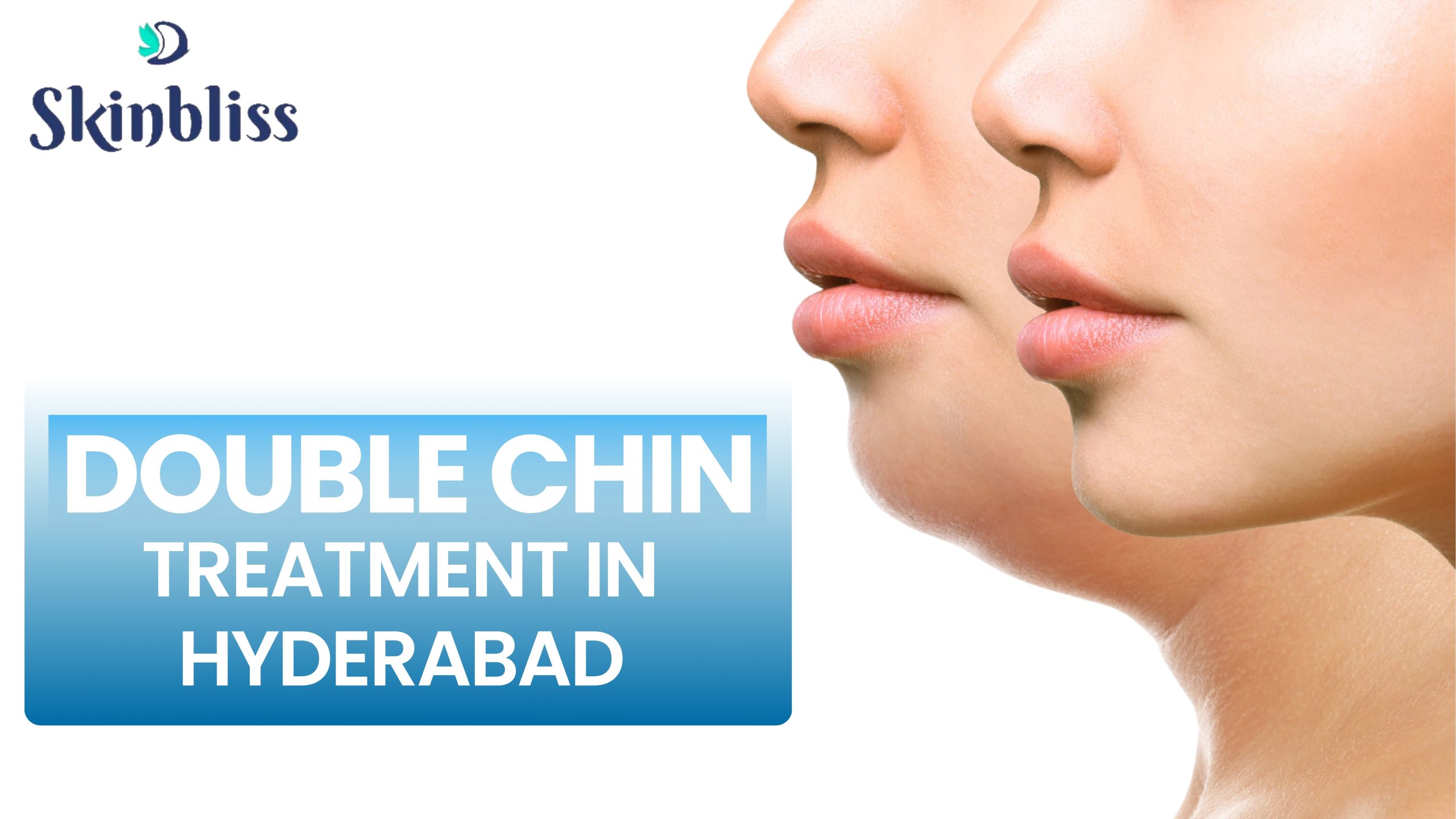 Read more about the article Double Chin Treatment in Hyderabad – Skin Bliss Clinic