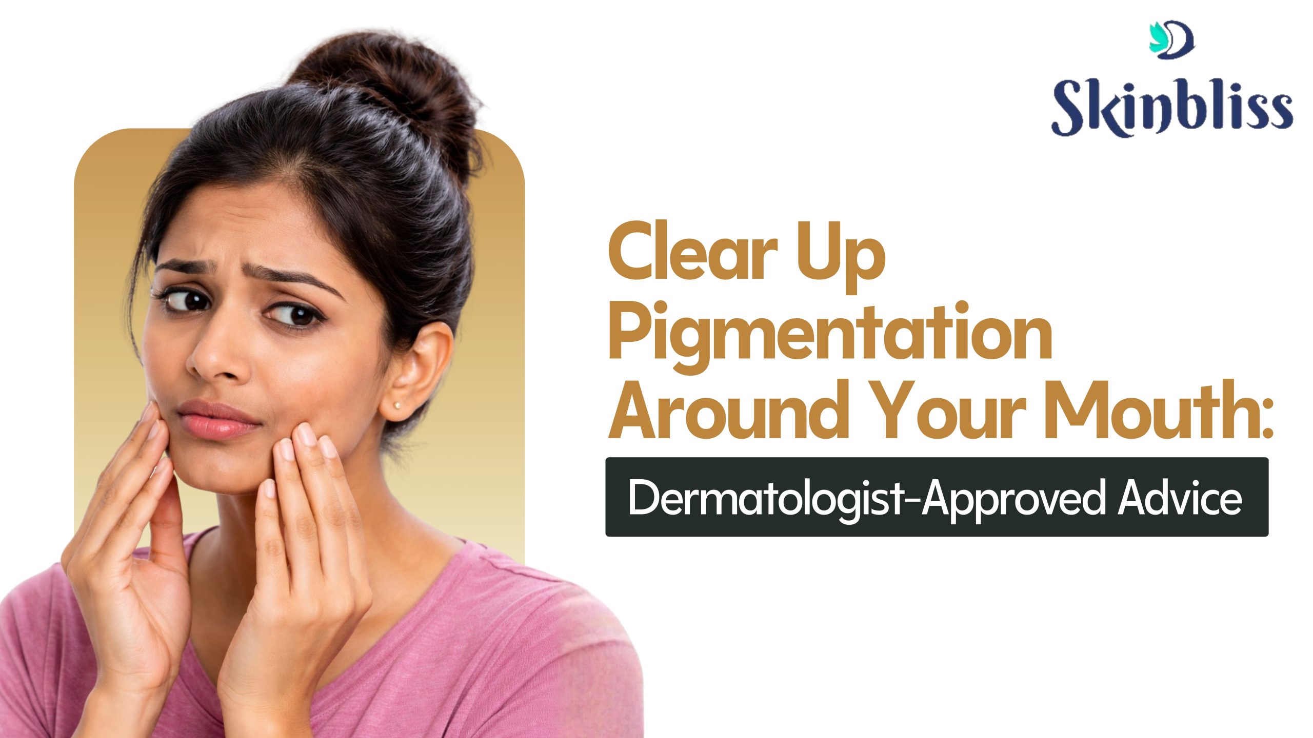 Read more about the article Pigmentation Around Mouth: Causes, Treatments & Prevention – Skin Bliss Clinic