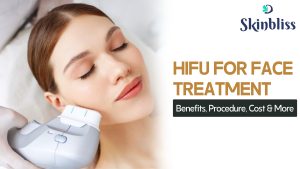 Read more about the article HIFU for Face Treatment: Benefits, Procedure, Cost & More – Skin Bliss Clinic