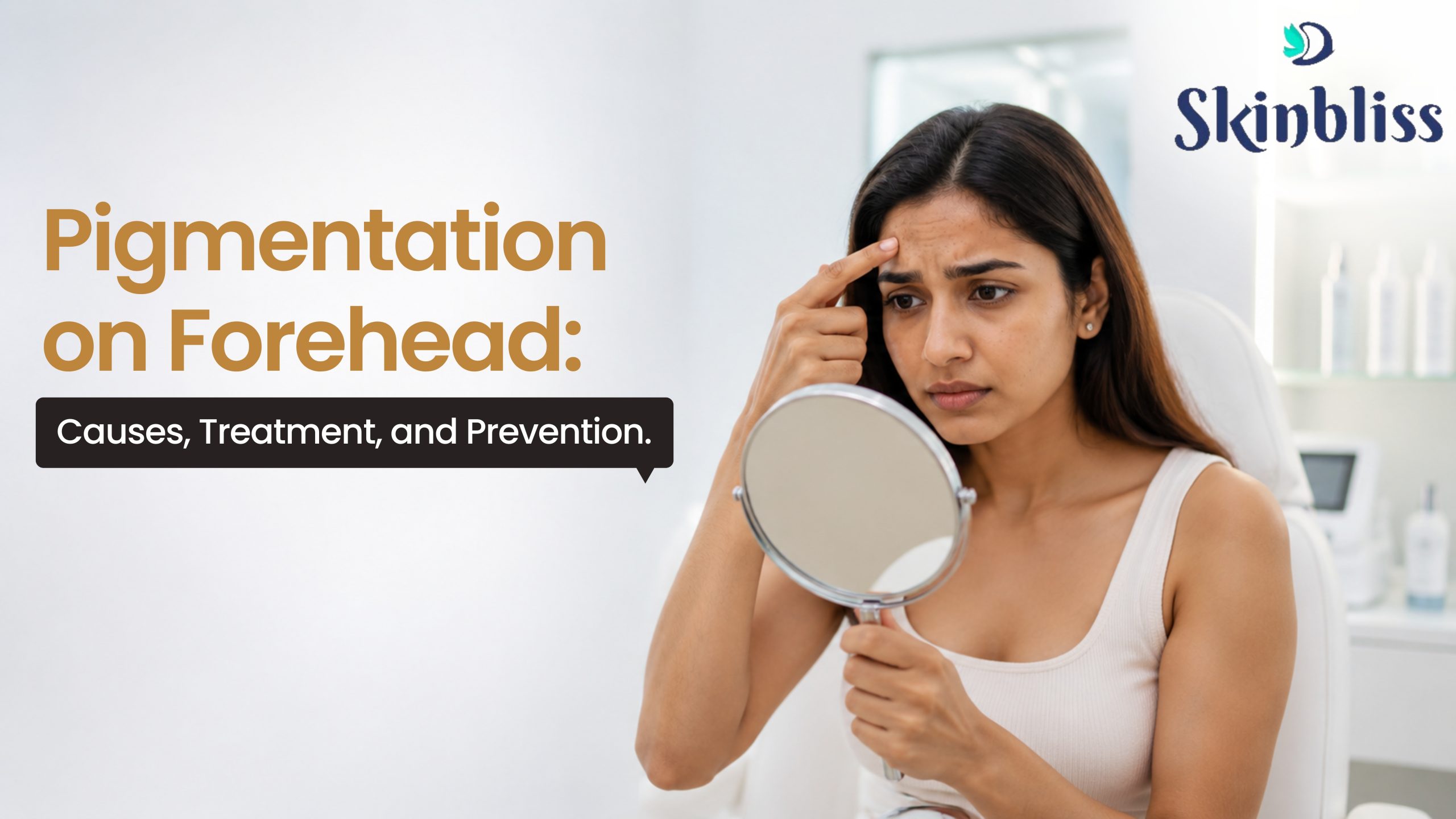 Read more about the article Pigmentation on Forehead: Causes, Treatment, and Prevention – Skin Bliss Clinic